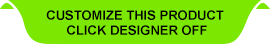Customize this product. Click designer off.
