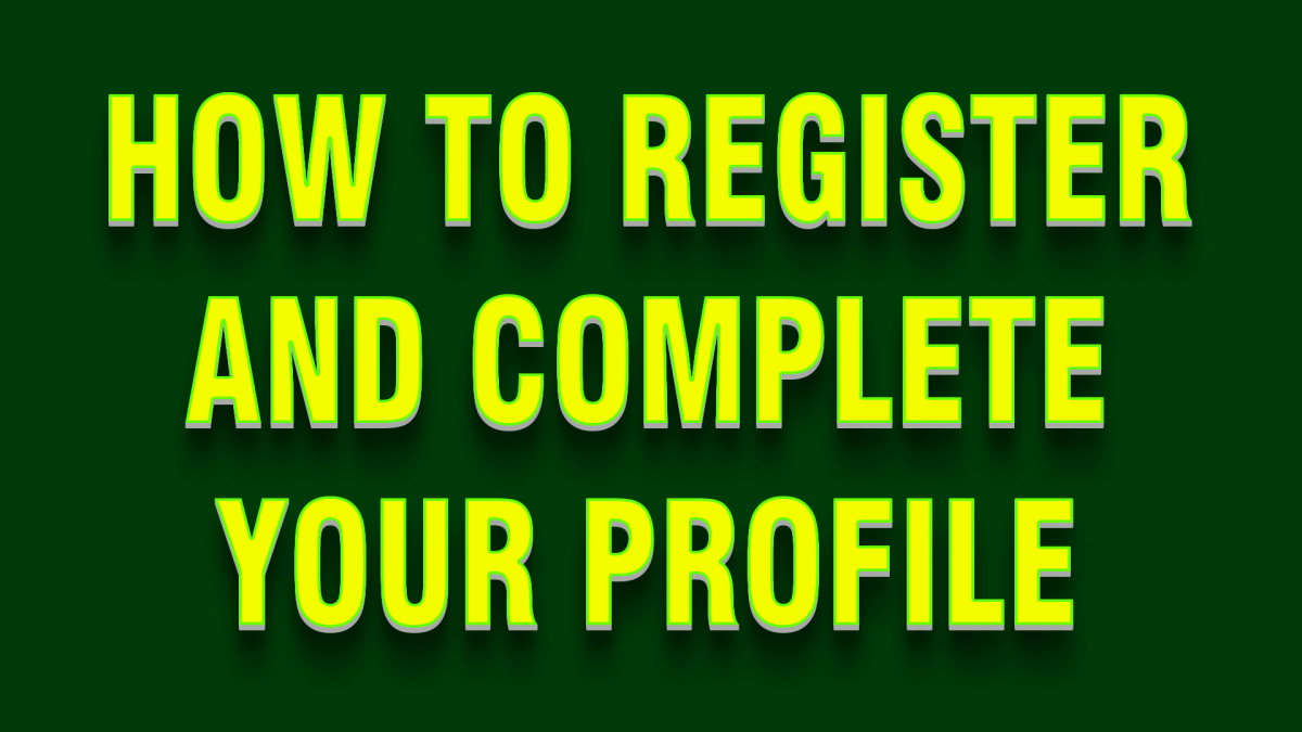 How to Register and Complete your Profile?